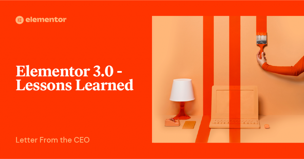 Carta del CEO: Elementor 3.0, lecciones aprendidas